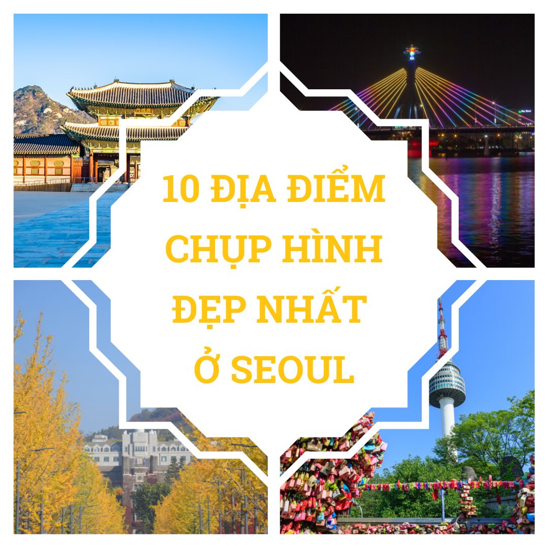 10 ĐỊA ĐIỂM CHỤP HÌNH ĐẸP NHẤT Ở SEOUL